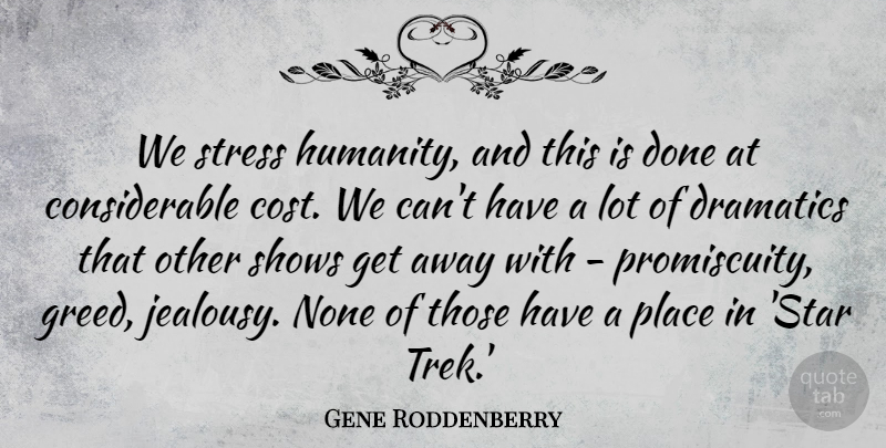 Gene Roddenberry Quote About Stars, Stress, Greed: We Stress Humanity And This...