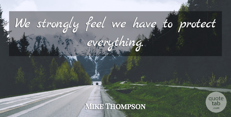 Mike Thompson Quote About undefined: We Strongly Feel We Have...