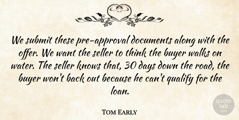 Tom Early Quote About Along, Approval, Buyer, Days, Documents: We Submit These Pre Approval...