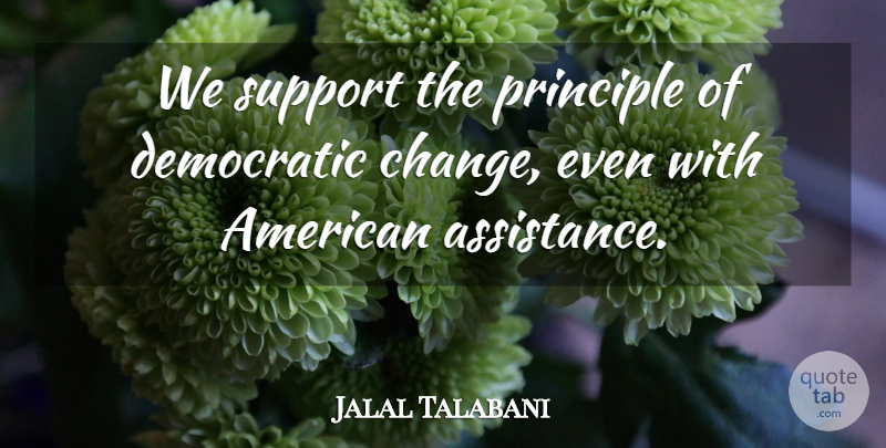 Jalal Talabani Quote About Democratic, Principle, Support: We Support The Principle Of...