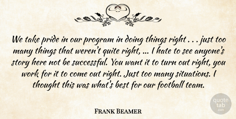 Frank Beamer Quote About Best, Football, Hate, Pride, Program: We Take Pride In Our...