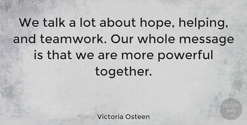 Victoria Osteen Quote About Hope, Message, Powerful, Talk: We Talk A Lot About...