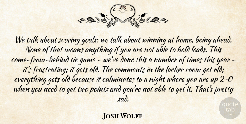 Josh Wolff Quote About Comments, Game, Gets, Hold, Locker: We Talk About Scoring Goals...