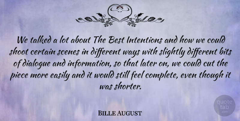 Bille August Quote About Best, Bits, Certain, Cut, Easily: We Talked A Lot About...