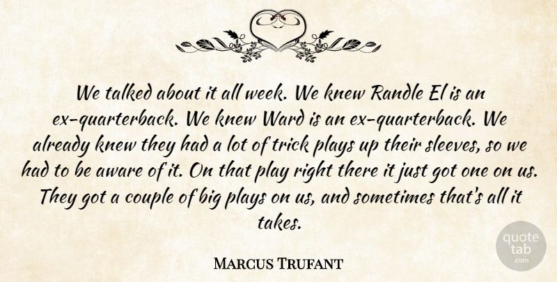 Marcus Trufant Quote About Aware, Couple, Knew, Plays, Talked: We Talked About It All...
