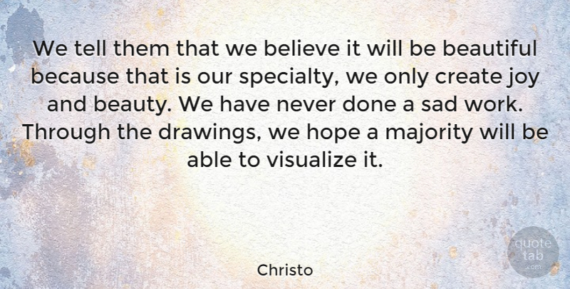 Christo Quote About Beautiful, Beauty, Believe, Create, Hope: We Tell Them That We...