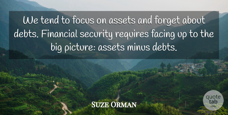 Suze Orman Quote About Focus, Debt, Financial: We Tend To Focus On...