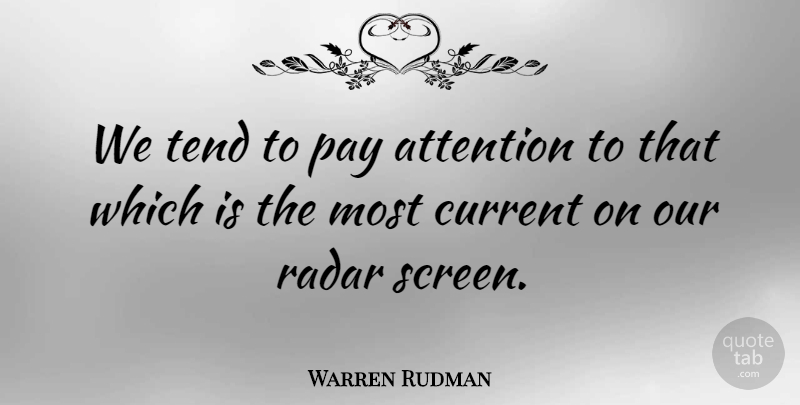 Warren Rudman Quote About Radar, Tend: We Tend To Pay Attention...