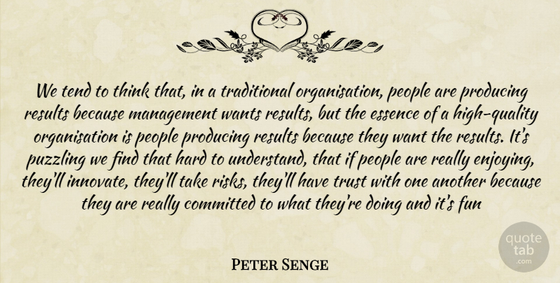 Peter Senge Quote About Fun, Thinking, Essence: We Tend To Think That...