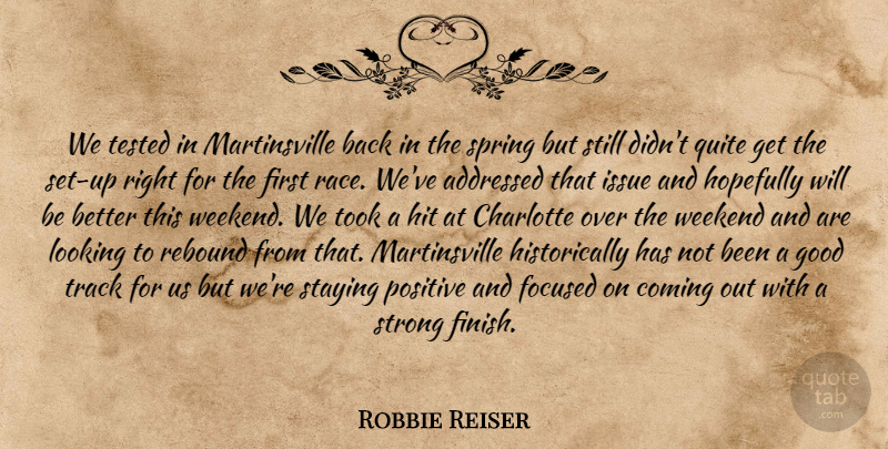 Robbie Reiser Quote About Charlotte, Coming, Focused, Good, Hit: We Tested In Martinsville Back...