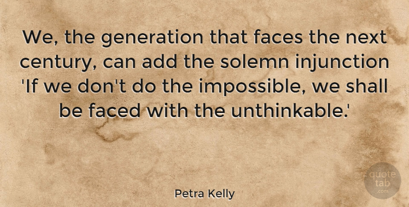 Petra Kelly Quote About Add, Faced, Faces, Generation, Next: We The Generation That Faces...