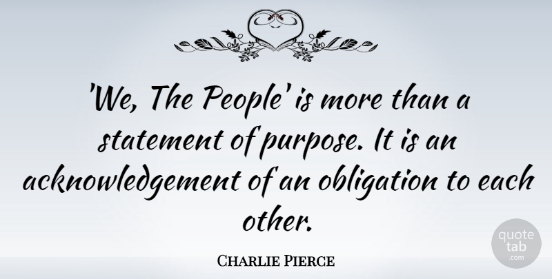 Charlie Pierce Quote About Statement: We The People Is More...