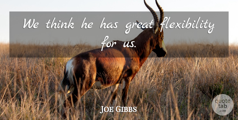 Joe Gibbs Quote About Great: We Think He Has Great...