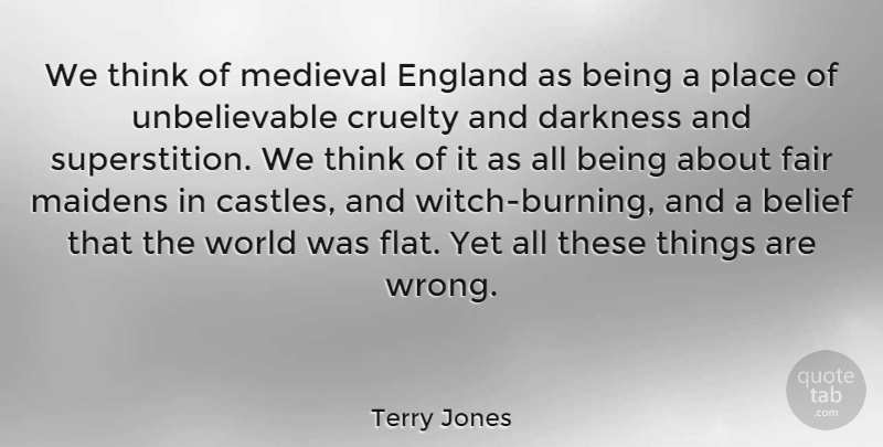 Terry Jones Quote About Cruelty, England, Fair, Medieval: We Think Of Medieval England...