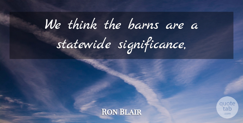 Ron Blair Quote About undefined: We Think The Barns Are...