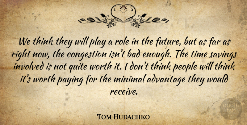 Tom Hudachko Quote About Advantage, Bad, Far, Involved, Minimal: We Think They Will Play...
