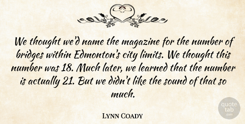 Lynn Coady Quote About Learned, Magazine, Name, Number, Sound: We Thought Wed Name The...