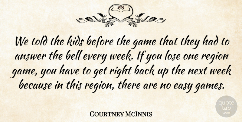 Courtney McInnis Quote About Answer, Bell, Easy, Game, Kids: We Told The Kids Before...