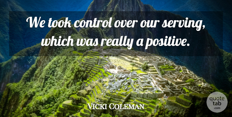 Vicki Coleman Quote About Control, Took: We Took Control Over Our...