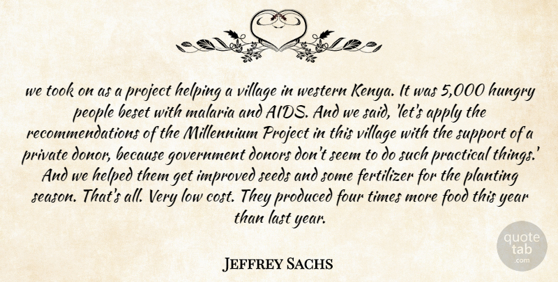 Jeffrey Sachs Quote About Apply, Donors, Food, Four, Government: We Took On As A...