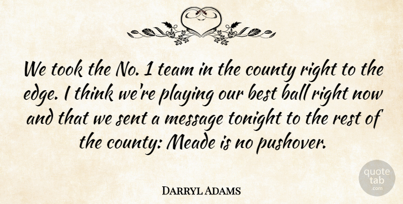 Darryl Adams Quote About Ball, Best, County, Message, Playing: We Took The No 1...