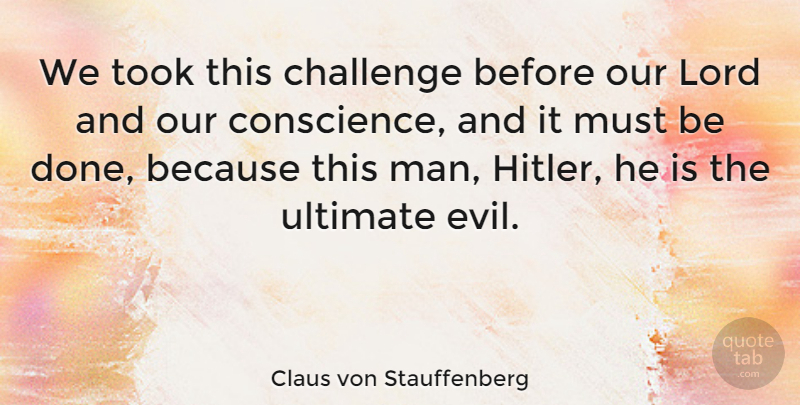 Claus von Stauffenberg Quote About Lord, Took, Ultimate: We Took This Challenge Before...