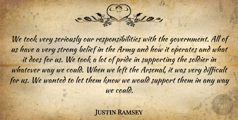 Justin Ramsey Quote About Army, Army And Navy, Belief, Difficult, Left: We Took Very Seriously Our...
