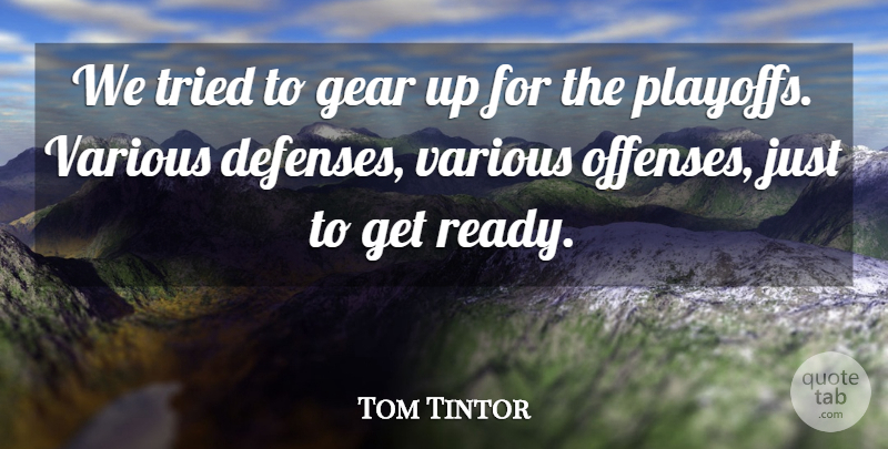 Tom Tintor Quote About Gear, Tried, Various: We Tried To Gear Up...