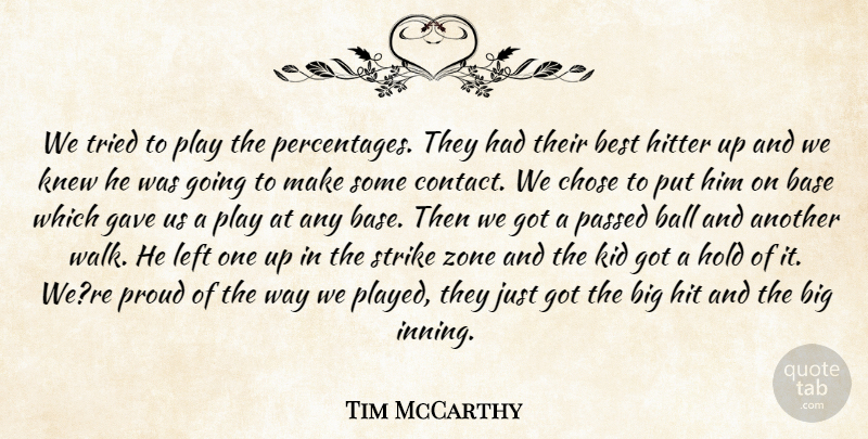 Tim McCarthy Quote About Ball, Base, Best, Chose, Gave: We Tried To Play The...