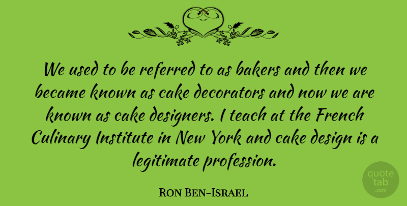 Ron Ben-Israel Quote About Became, Culinary, Design, French, Institute: We Used To Be Referred...