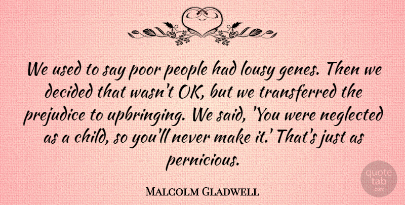 Malcolm Gladwell Quote About Decided, Lousy, Neglected, People, Poor: We Used To Say Poor...