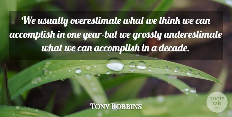 Tony Robbins Quote About Wisdom, Thinking, Years: We Usually Overestimate What We...