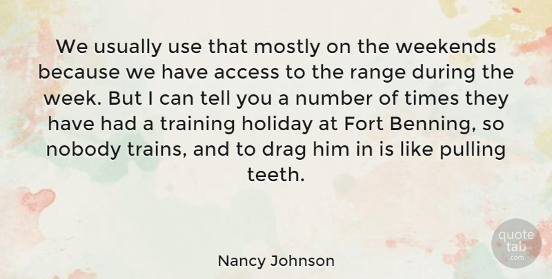 Nancy Johnson Quote About Access, Drag, Fort, Holiday, Mostly: We Usually Use That Mostly...