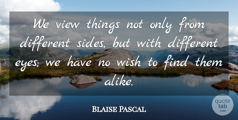 Blaise Pascal Quote About Eye, Views, Two Sides: We View Things Not Only...