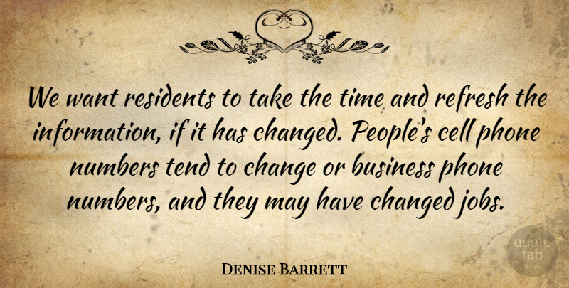 Denise Barrett Quote About Business, Cell, Change, Changed, Jobs: We Want Residents To Take...