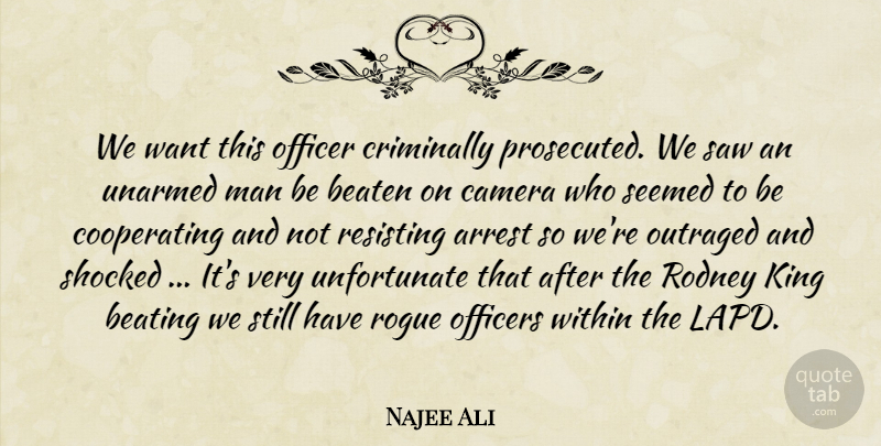 Najee Ali Quote About Arrest, Beaten, Beating, Camera, King: We Want This Officer Criminally...