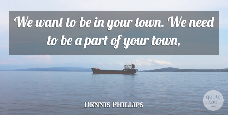 Dennis Phillips Quote About undefined: We Want To Be In...