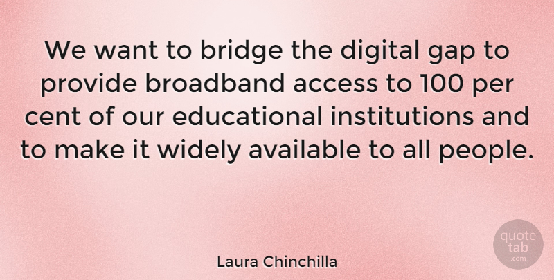 Laura Chinchilla Quote About Access, Available, Broadband, Cent, Per: We Want To Bridge The...