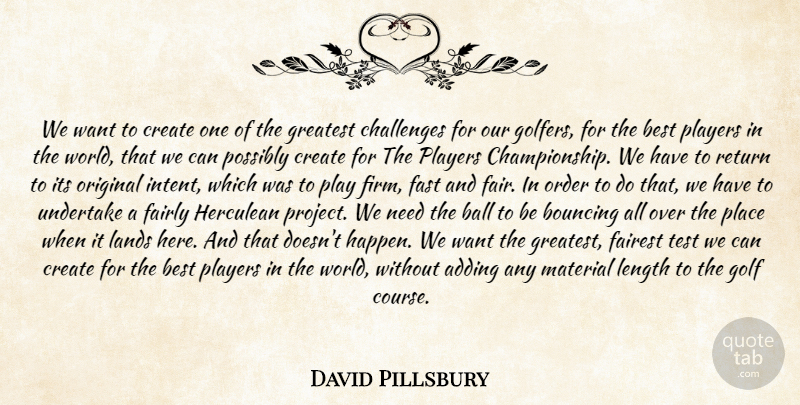 David Pillsbury Quote About Adding, Ball, Best, Bouncing, Challenges: We Want To Create One...