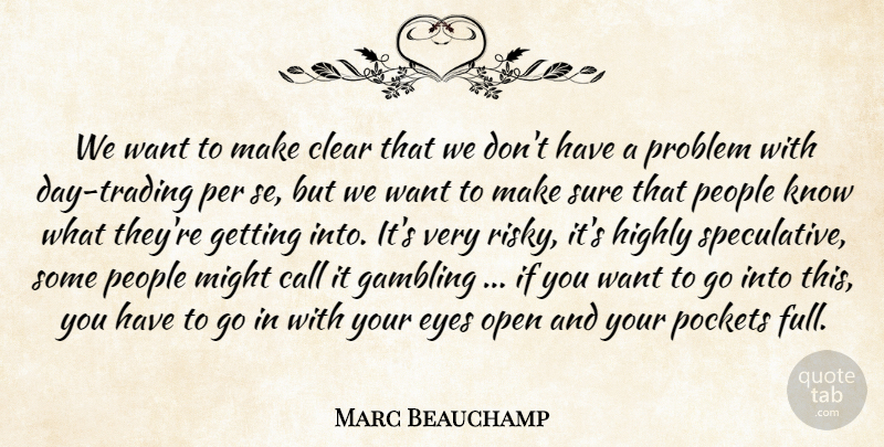 Marc Beauchamp Quote About Call, Clear, Eyes, Gambling, Highly: We Want To Make Clear...
