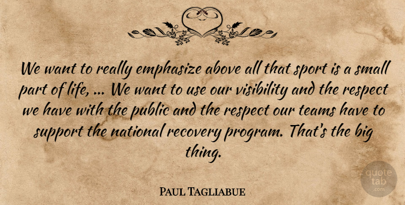 Paul Tagliabue Quote About Above, Emphasize, National, Public, Recovery: We Want To Really Emphasize...