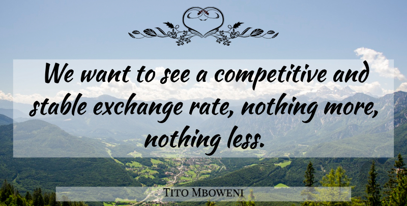 Tito Mboweni Quote About Exchange, Stable: We Want To See A...