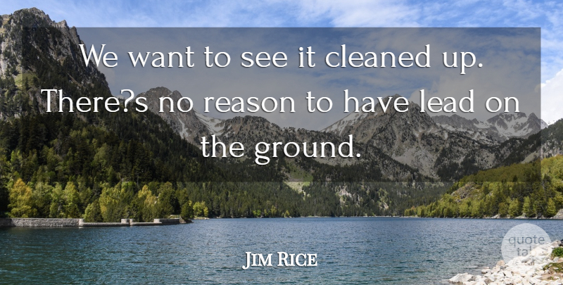Jim Rice Quote About Cleaned, Lead, Reason: We Want To See It...