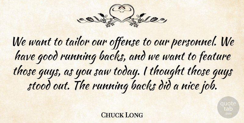 Chuck Long Quote About Backs, Feature, Good, Guys, Nice: We Want To Tailor Our...