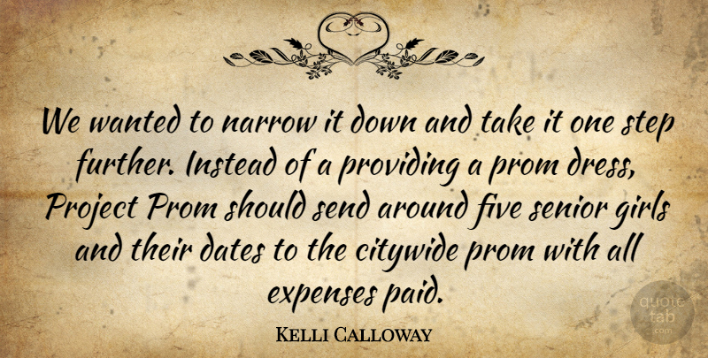 Kelli Calloway Quote About Dates, Expenses, Five, Girls, Instead: We Wanted To Narrow It...