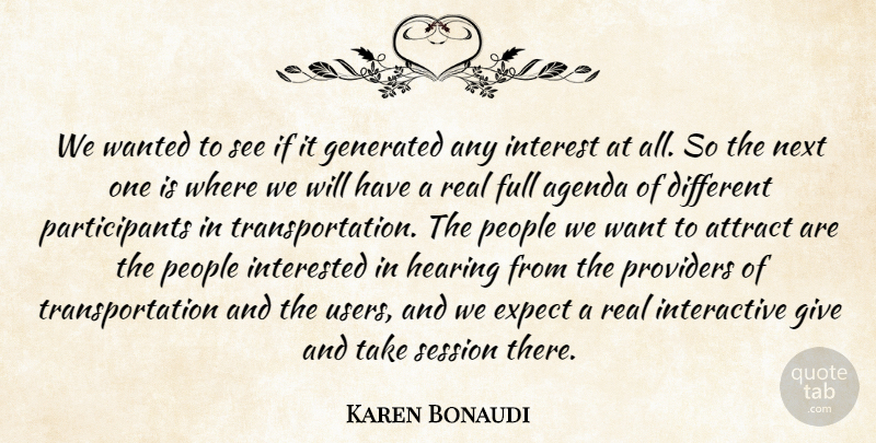 Karen Bonaudi Quote About Agenda, Attract, Expect, Full, Hearing: We Wanted To See If...