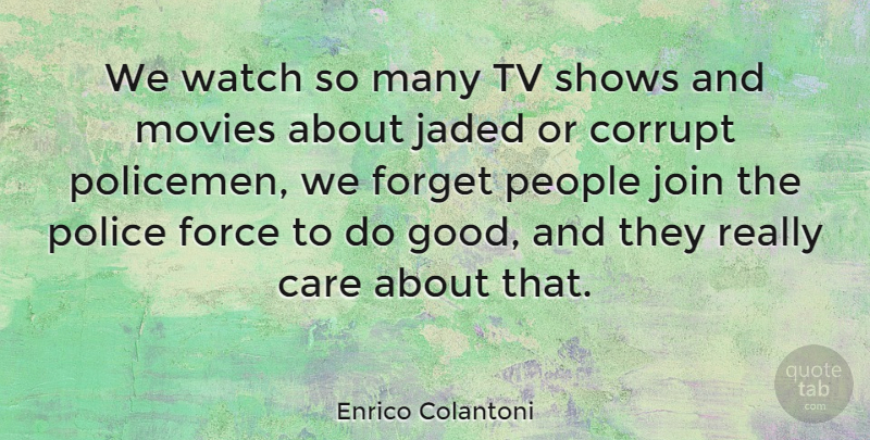 Enrico Colantoni Quote About Tv Shows, People, Police: We Watch So Many Tv...