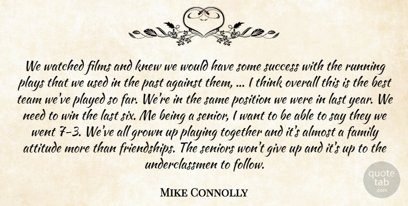 Mike Connolly Quote About Against, Almost, Attitude, Best, Family: We Watched Films And Knew...
