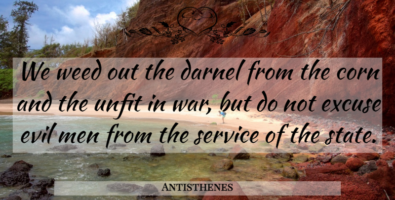 Antisthenes Quote About Weed, War, Men: We Weed Out The Darnel...