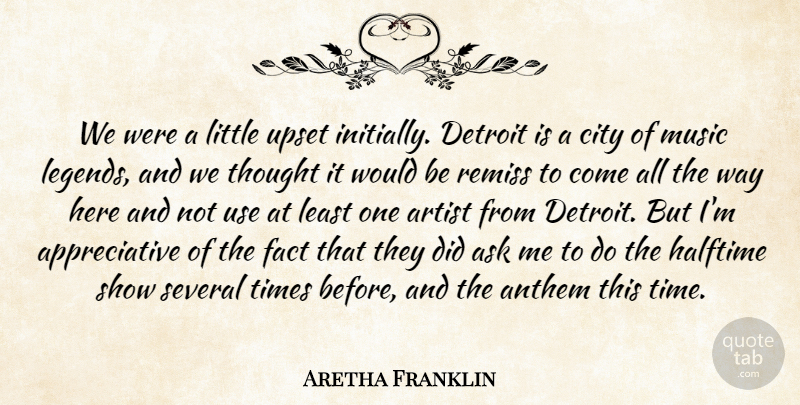 Aretha Franklin Quote About Anthem, Artist, Ask, City, Detroit: We Were A Little Upset...